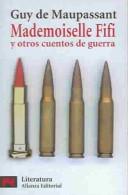 Maupassant: Mademoiselle Fifi Y Otros Cuentos De Guerra / Stories (Paperback, Spanish language, 2004, Alianza Editorial Sa)