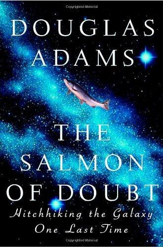 Douglas Adams: The Salmon of Doubt: Hitchhiking the Galaxy One Last Time (2002, Harmony Books)