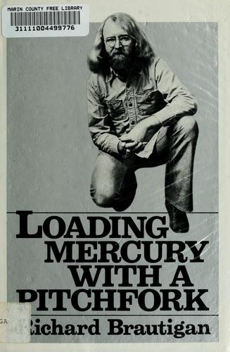 Richard Brautigan: Loading mercury with a pitchfork. (1976, Simon and Schuster)