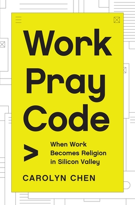 Carolyn Chen: Work Pray Code (2022, Princeton University Press)