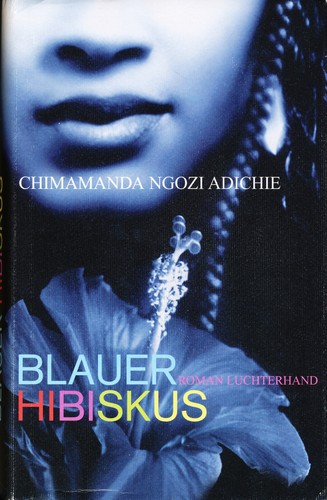 Chimamanda Ngozi Adichie, Chimamanda Ngozi: Blauer Hibiskus (Hardcover, German language, 2005, Luchterhand Literaturverlag)