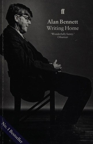 Alan Bennett: Writing Home (1995, Faber and Faber)