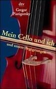 Gregor Piatigorsky: Mein Cello und ich und unsere Begegnungen. (Paperback, 1998, Dtv)