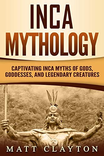 Matt Clayton: Inca Mythology (Paperback, 2019, Independently published)