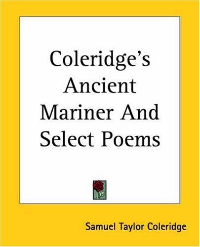 Samuel Taylor Coleridge: Coleridge's Ancient Mariner And Select Poems (Paperback, 2004, Kessinger Publishing)