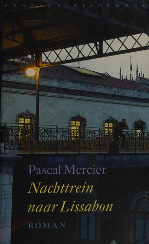 Mercier, Pascal pseud. van Peter Bieri: Nachttrein naar Lissabon (Dutch language, 2006, Wereldbibliotheek)