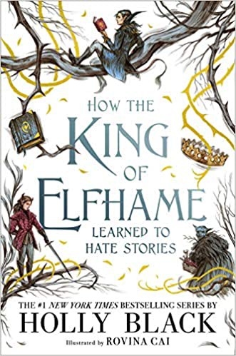 Holly Black: How the King of Elfhame Learned to Hate Stories (2020, Little, Brown Books for Young Readers)