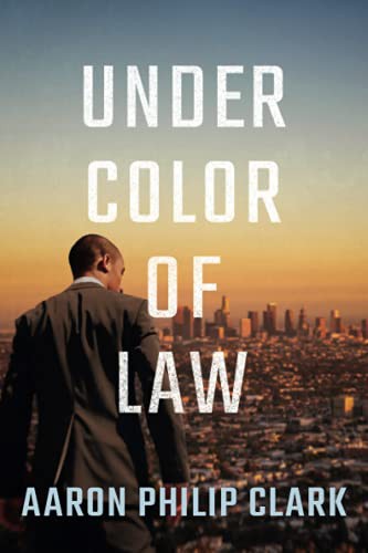 Aaron Philip Clark: Under Color of Law (Paperback, 2021, Thomas & Mercer)