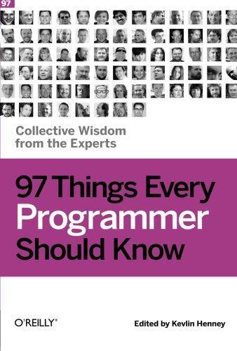 Kevlin Henney: 97 Things Every Programmer Should Know: Collective Wisdom from the Experts (2010)