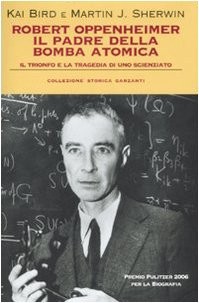 Martin J. Sherwin, Kai Bird: Robert Oppenheimer, il padre della bomba atomica (Hardcover, Italian language, 2007, Garzanti)