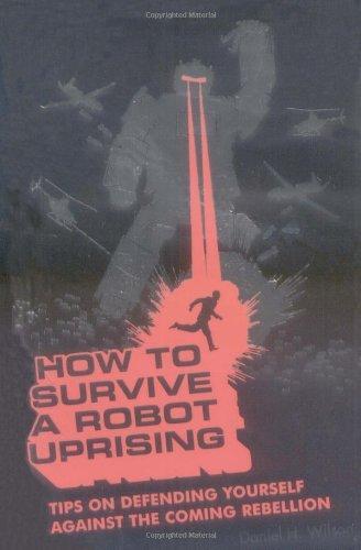 Daniel H. Wilson: How To Survive a Robot Uprising (2005)
