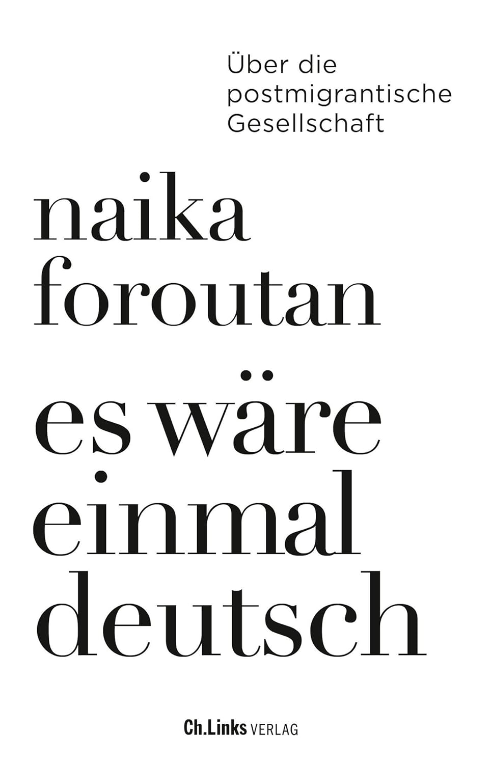 Naika Foroutan: Es wäre einmal deutsch (Ch. Links Verlag)