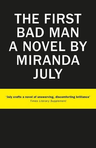 Miranda July: First Bad Man (2015, Canongate Books)