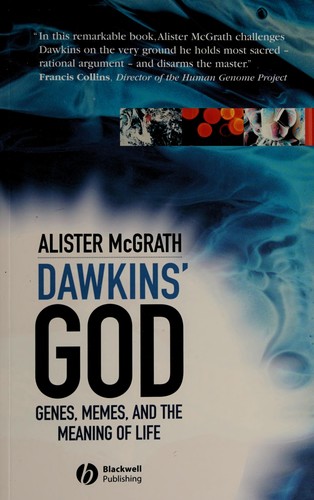 Alister E. McGrath: DAWKINS' GOD: GENES, MEMES, AND THE MEANING OF LIFE. (Undetermined language, BLACKWELL)