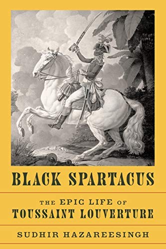 Sudhir Hazareesingh: Black Spartacus (2020, Farrar, Straus and Giroux)