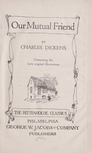 Charles Dickens: Our mutual friend (1921, G. W. Jacobs & company)