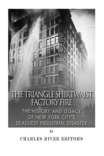 Charles River Editors: The Triangle Shirtwaist Factory Fire (Paperback, 2014, Createspace Independent Publishing Platform, CreateSpace Independent Publishing Platform)