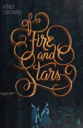 Audrey Coulthurst: Of Fire and Stars (2016, Balzer + Bray)