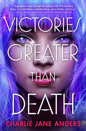 Charlie Jane Anders: Victories Greater Than Death (Paperback, 2022, Tor Teen)