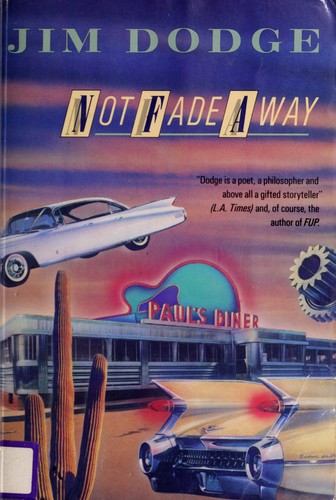 Jim Dodge, Jim Dodge: Not fade away (1987, Atlantic Monthly Press, Distributed by Little, Brown)