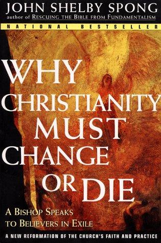 John Shelby Spong: Why Christianity Must Change or Die (Paperback, 1999, HarperOne)