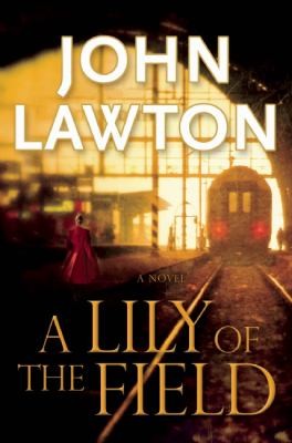 John Lawton: A Lily Of The Field (2010, Atlantic Monthly Press)
