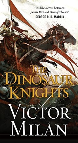 Victor Milán: The Dinosaur Knights (Paperback, 2017, Tor Fantasy, Tor Books)