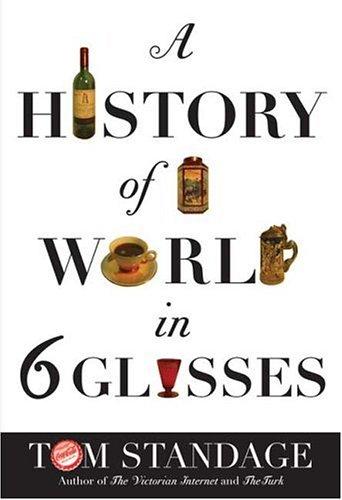 Tom Standage: A history of the world in 6 glasses (2005, Walker & Co.)