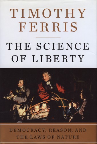 Timothy Ferris: The Science of Liberty (Hardcover, 2010, Harper)