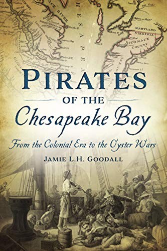 Jamie L. H. Goodall: Pirates of the Chesapeake Bay (2020, The History Press)