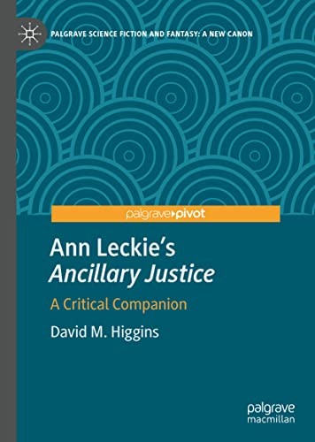 David M. Higgins: Ann Leckie's Ancillary Justice (2022, Springer International Publishing AG)
