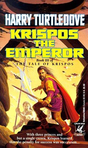 Harry Turtledove: Krispos the Emperor (The Tale of Krispos, Book 3) (Paperback, 1994, Del Rey)