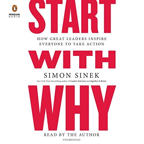 Simon Sinek: Start with Why: How Great Leaders Inspire Everyone to Take Action (2018, Penguin Audio)