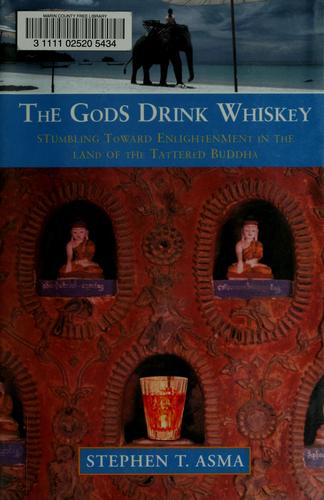 Stephen T Asma: The gods drink whiskey (2005, HarperSanFrancisco)