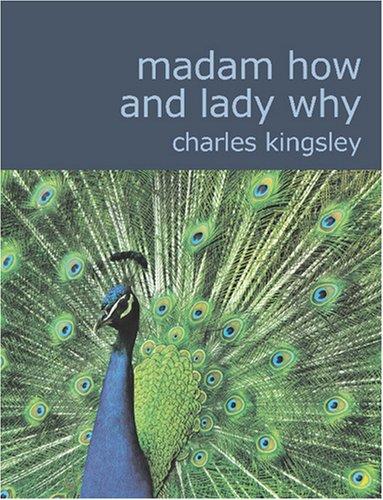 Charles Kingsley: Madam How and Lady Why (Large Print Edition) (Paperback, 2007, BiblioBazaar)