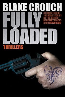 Blake Crouch: Fully Loaded Thrillers (2011, Createspace)