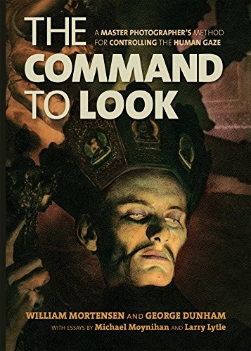 William Mortensen, George Dunham: The Command to Look (Paperback, 2014, Feral House)