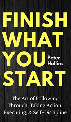 Peter Hollins: Finish What You Start (Hardcover, Pkcs Media, Inc.)