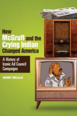 Wendy Melillo: How Mcgruff And The Crying Indian Changed America A History Of Iconic Ad Council Campaigns (2013, Smithsonian Books)