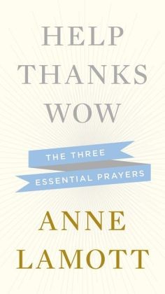Anne Lamott: Help, Thanks, Wow (Hardcover, 2012, Penguin Group)