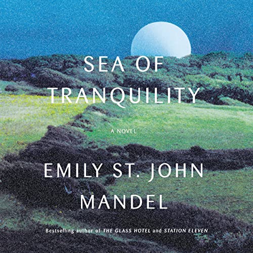 John Lee, Dylan Moore, Kirsten Potter, Arthur Morey: Sea of Tranquility (AudiobookFormat, 2022, Random House Audio)