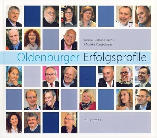 Imme Frahm-Harms,  Monika Kretschmer, Irmgard Welzel: Oldenburger Erfolgsprofile: 21 Portraits (2014, Isensee Verlag)