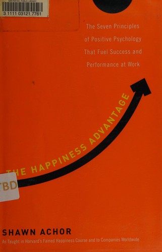 Shawn Achor: The happiness advantage (2010, Broadway Books)