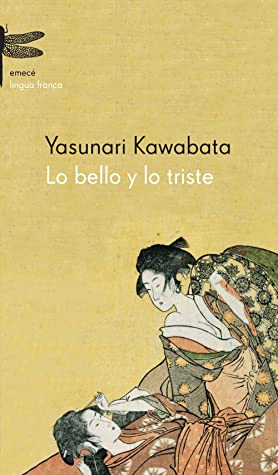 Yasunari Kawabata: Lo bello y lo triste (Paperback, 2013, EMECE - MEXICO)