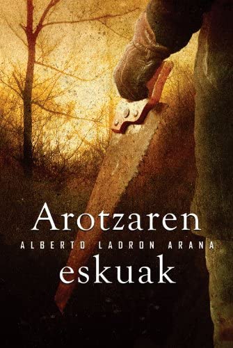 Alberto Ladron Arana: Arotzaren eskuak (Paperback, Euskara language, 2006, Elkar)