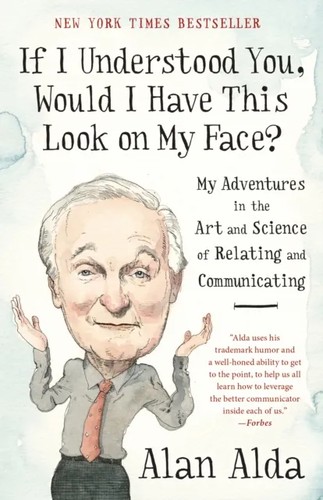 Alan Alda: If I understood you, would I have this look on my face? (2017, Diversified Publishing)