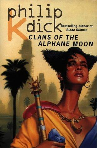 Philip K. Dick: Clans of the Alphane Moon (Paperback, 1996, Voyager)