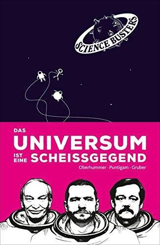 Werner Gruber, Heinz Oberhummer, Martin Puntigam: Das Universum ist eine Scheißgegend (German language, 2015)