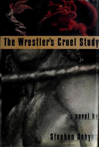 Stephen Dobyns: The wrestler's cruel study (1993, W.W. Norton)