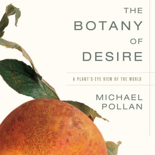 Michael Pollan: The Botany of Desire (AudiobookFormat, 2007, Audio Evolution, distributed by Gildan/Hachette)
